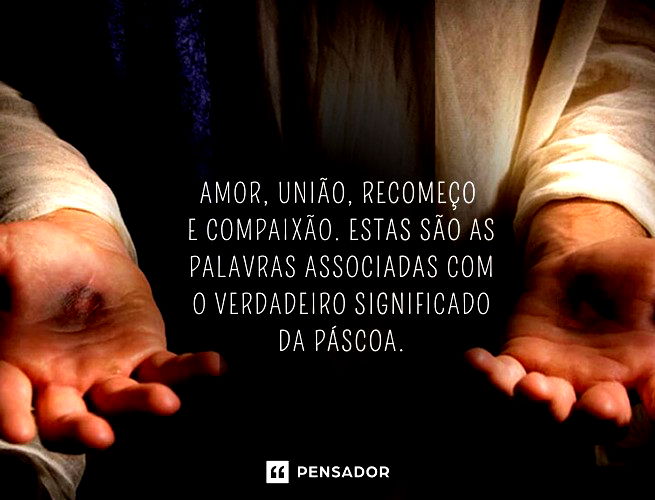 Amor, união, recomeço e compaixão. Estas são as palavras associadas com o verdadeiro significado da Páscoa. Ele vive. 