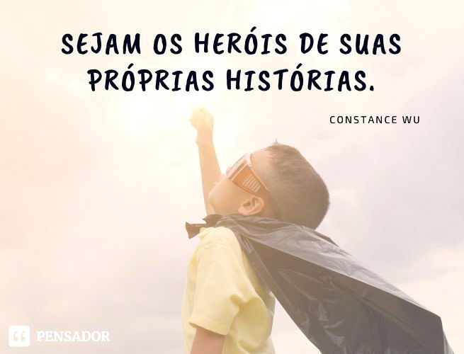 Sejam os heróis de suas próprias histórias. Constance Wu