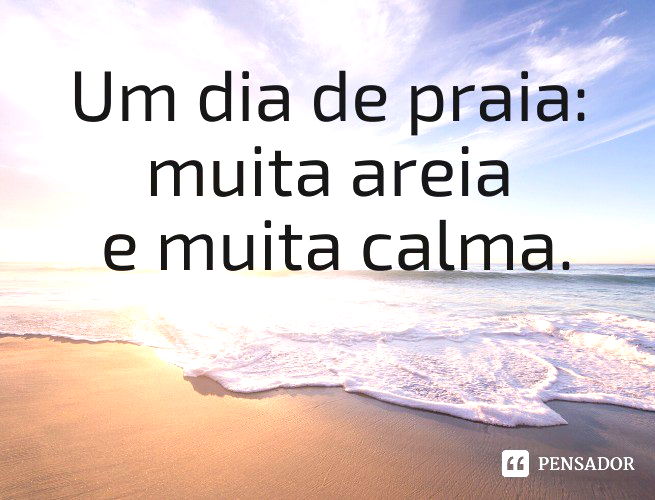 Um dia de praia: muita areia e muita calma.