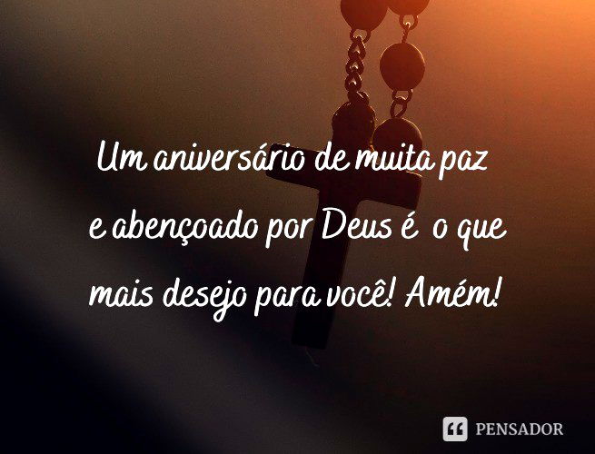 Um aniversário de muita paz e abençoado por Deus é o que mais desejo para você! Amém!