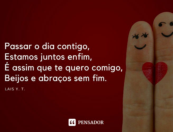 Passar o dia contigo, Estamos juntos enfim, É assim que te quero comigo, Beijos e abraços sem fim.