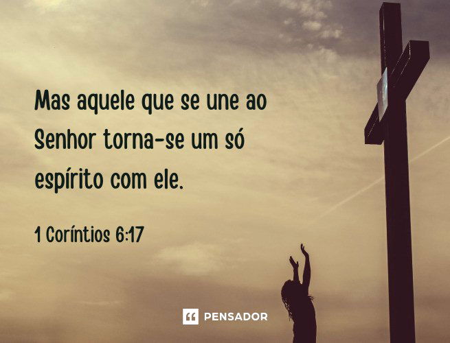 Mas aquele que se une ao Senhor torna-se um só espírito com ele.   1 Coríntios 6:17