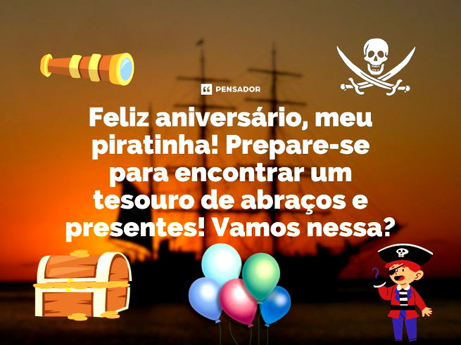 Feliz aniversário, meu piratinha! Prepare-se para encontrar um tesouro de abraços e presentes! Vamos nessa?