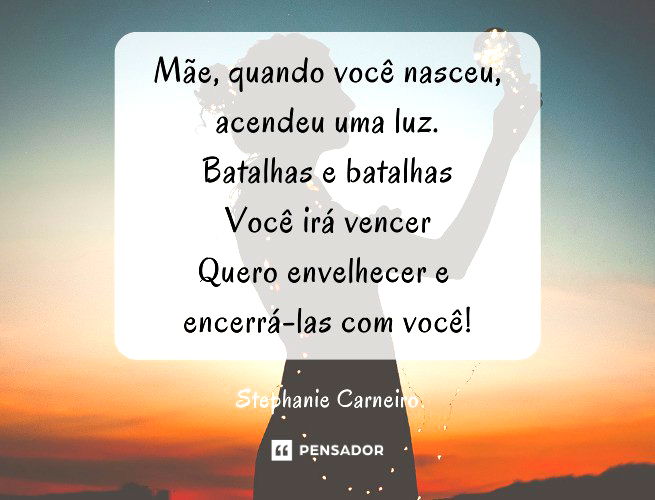 Mãe, quando você nasceu Acendeu uma luz. Batalhas e batalhas Você irá vencer Quero envelhecer e encerrá-las com você!
