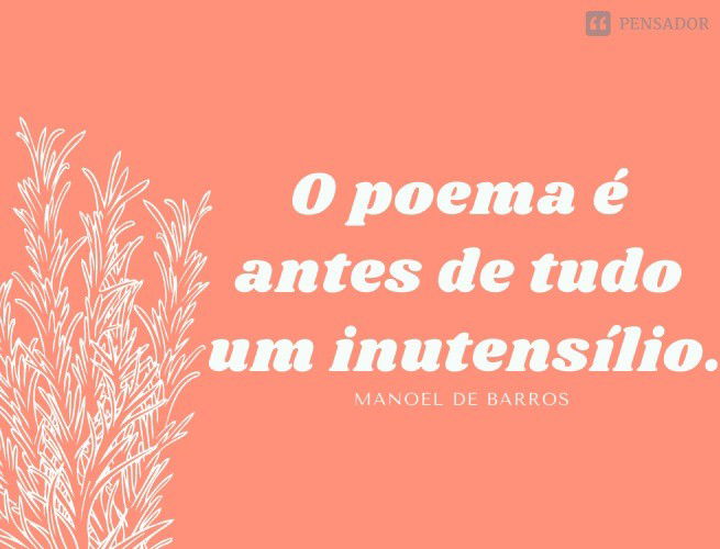 O poema é antes de tudo um inutensílio.