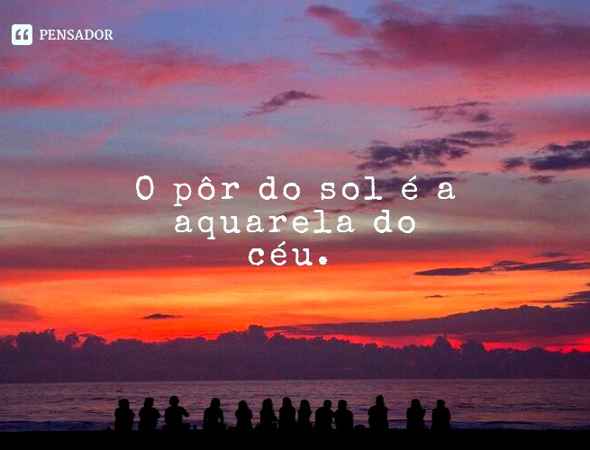 Pôr do sol: 34 frases lindas para compartilhar - Pensador