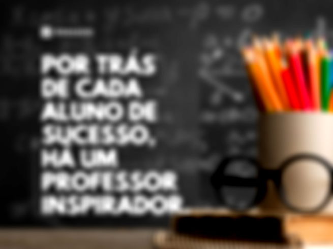 Por trás de cada aluno de sucesso, há um professor inspirador.