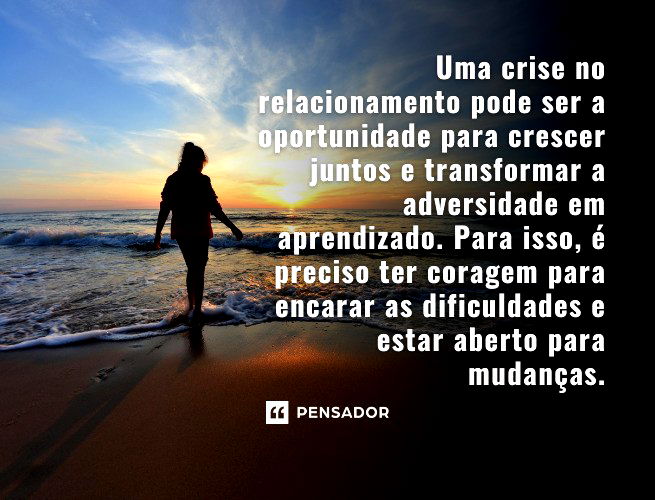 Uma crise no relacionamento pode ser a oportunidade para crescer juntos e transformar a adversidade em aprendizado. Para isso, é preciso ter coragem para encarar as dificuldades e estar aberto para mudanças.