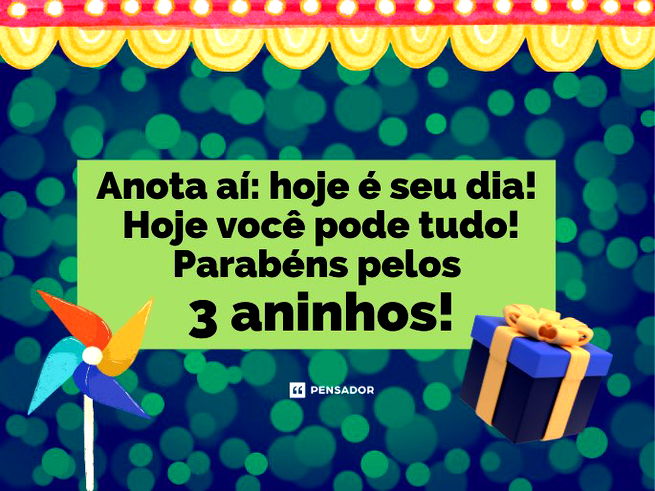 Anota aí: hoje é seu dia! Hoje você pode tudo! Parabéns pelos 3 aninhos!