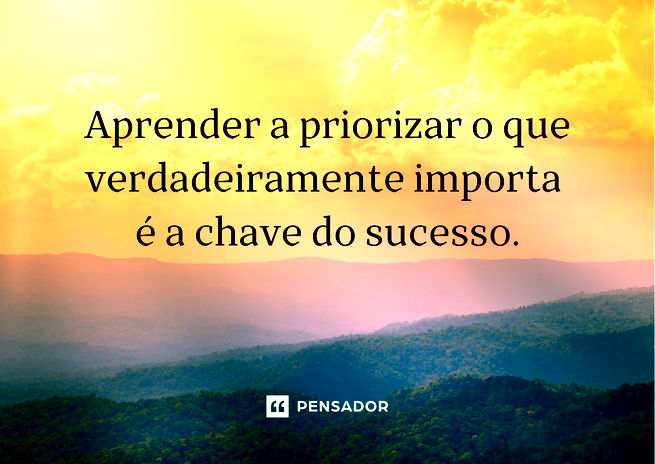 Frases sobre prioridades que vão te ajudar a alcançar seus objetivos ? -  Pensador