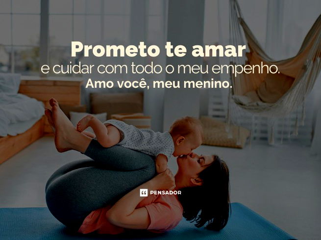 Prometo te amar e cuidar com todo o meu empenho. Amo você, meu menino.