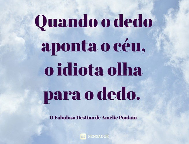 Quando o dedo aponta o céu, o idiota olha para o dedo. O Fabuloso Destino de Amélie Poulain