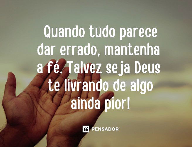 Quando tudo parece dar errado, mantenha a fé. Talvez seja Deus te livrando de algo ainda pior! 