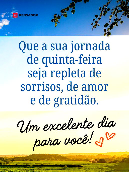 Que a sua jornada de quinta-feira seja repleta de sorrisos, de amor e de gratid&atilde;o. Um excelente dia para voc&ecirc;!&nbsp;