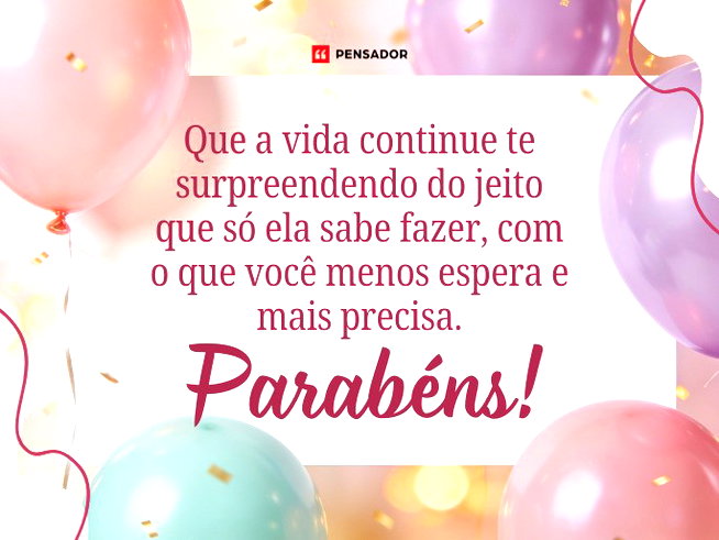 Que a vida continue te surpreendendo do jeito que s&oacute; ela sabe fazer, com o que voc&ecirc; menos espera e mais precisa.  Parab&eacute;ns!&nbsp;