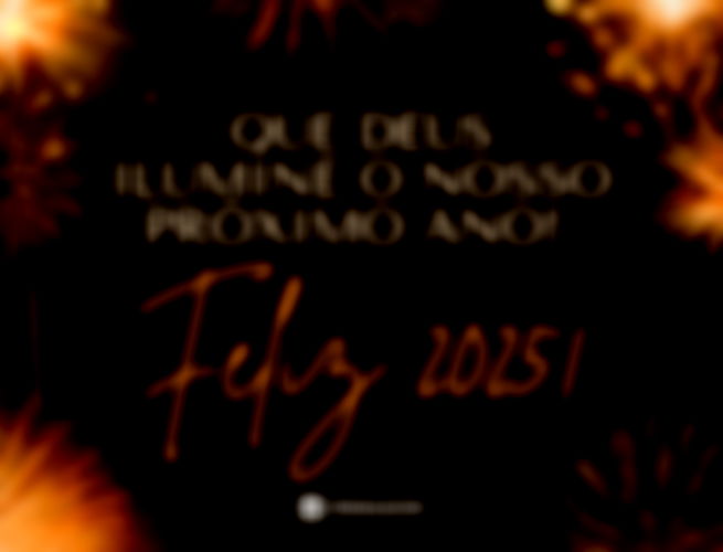 Que Deus ilumine o nosso próximo ano. Feliz 2025!