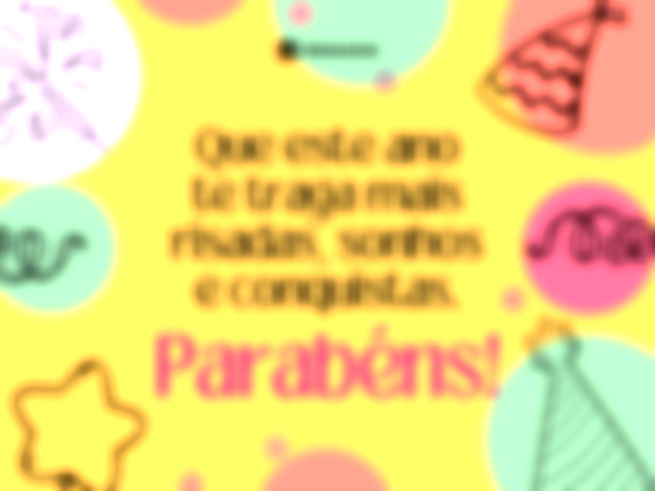 Que este ano te traga mais risadas, sonhos e conquistas. Parabéns!