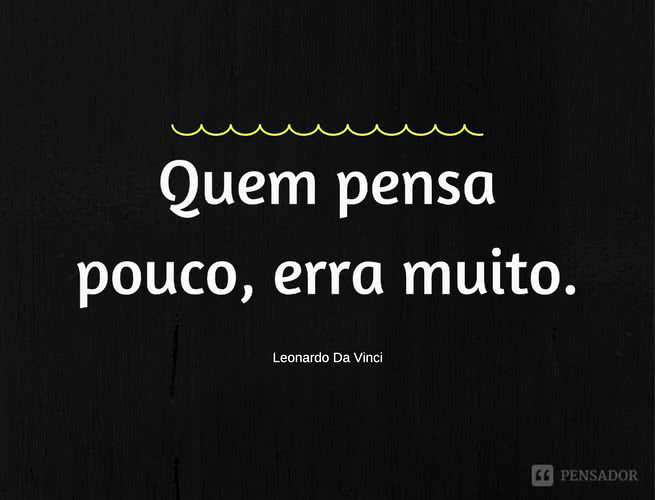 Quem pensa pouco, erra muito