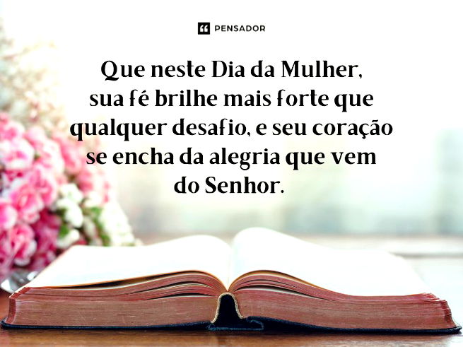 Que neste Dia da Mulher, sua fé brilhe mais forte que qualquer desafio, e seu coração se encha da alegria que vem do Senhor.