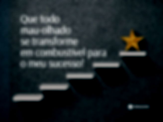 Que todo mau-olhado se transforme em combustível para o meu sucesso!