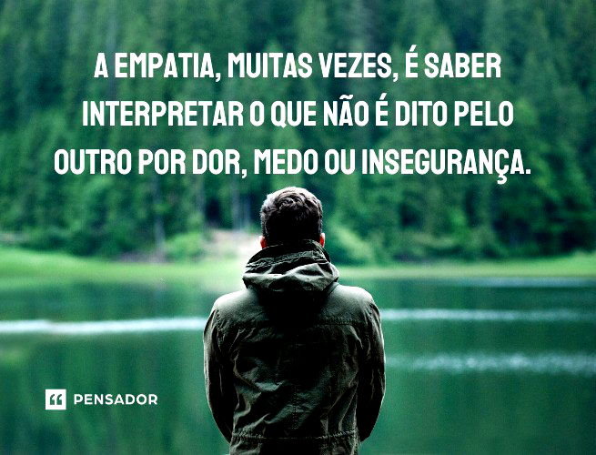 O que é empatia? 43 frases que definem esse importante sentimento - Pensador