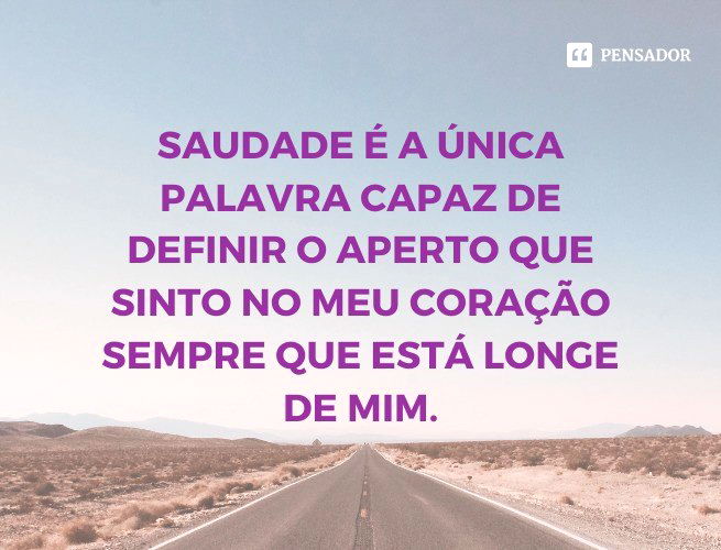 FRASES DE SAUDADES - Quem disse que a distancia faz esquecer