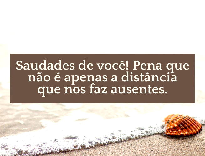 FRASES DE SAUDADES - Quem disse que a distancia faz esquecer