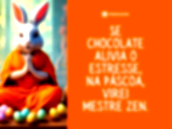 Se chocolate alivia o estresse, na Páscoa, virei mestre zen.