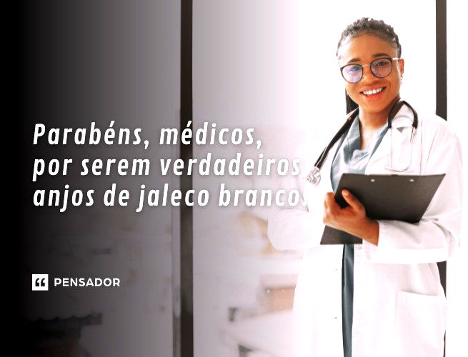 Parabéns, médicos, por serem verdadeiros anjos de jaleco branco.