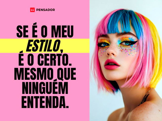 Se é o meu estilo, é o certo. Mesmo que ninguém entenda.