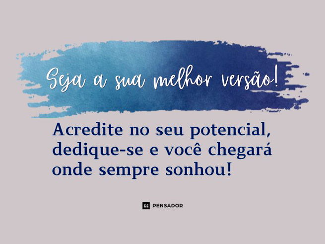 Fundo claro e imagem minimalista com um retângulo com aquarela azul na parte superior e um texto escrito “Seja a sua melhor versão! Acredite no seu potencial, dedique-se e você chegará onde sempre sonhou!"