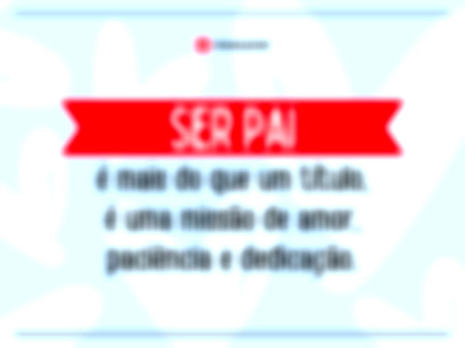 Ser pai é mais do que um título, é uma missão de amor, paciência e dedicação.