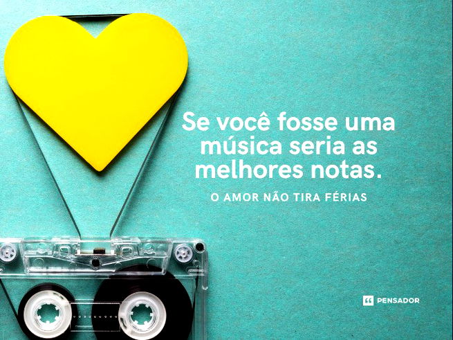 Se você fosse uma música seria as melhores notas.