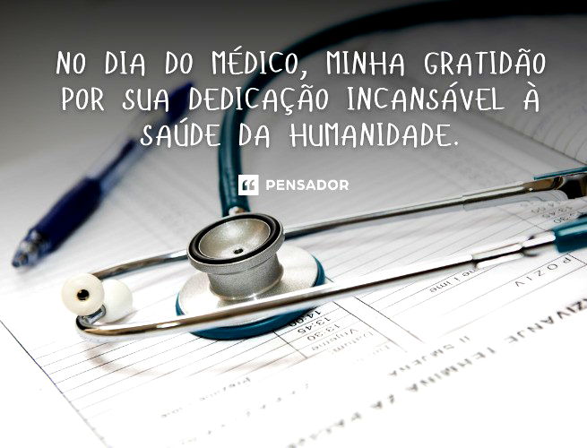 No Dia do Médico, minha gratidão por sua dedicação incansável à saúde da humanidade.