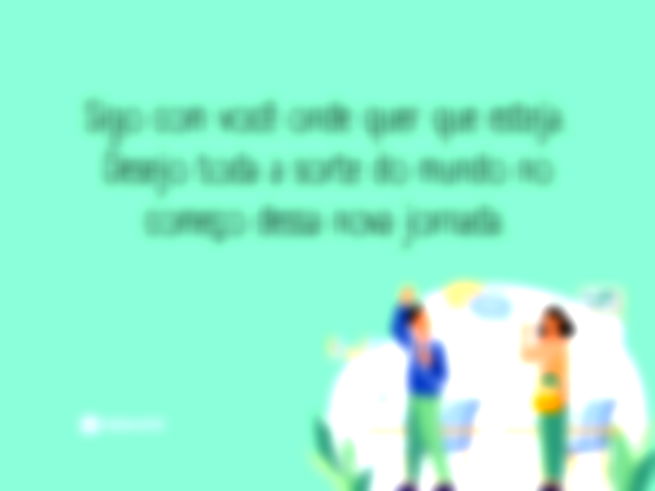 Sigo com você onde quer que esteja. Desejo toda a sorte do mundo no começo dessa nova jornada. 