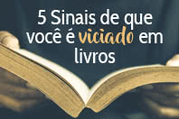 5 Sinais de que você é viciado em livros