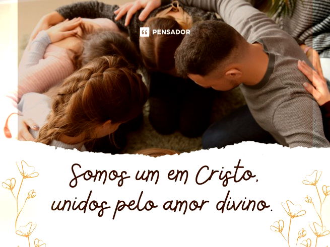 Somos um em Cristo, unidos pelo amor divino.