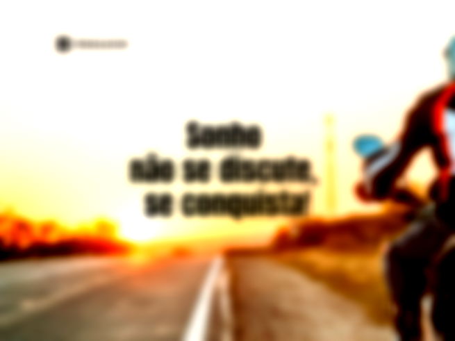 Sonho não se discute, se conquista!