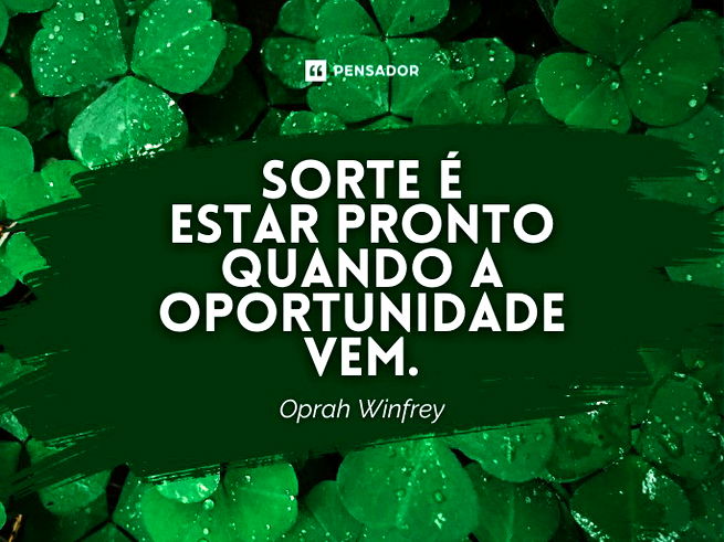 Sorte é estar pronto quando a oportunidade vem.Oprah Winfrey