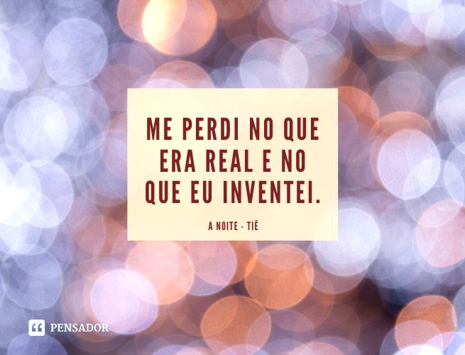 Me perdi no que era real e no que eu inventei  A Noite - Tiê