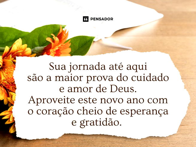 Sua jornada até aqui são a maior prova do cuidado e amor de Deus. Aproveite este novo ano com o coração cheio de esperança e gratidão. 