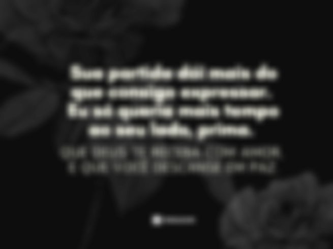 Sua partida dói mais do que consigo expressar. Eu só queria mais tempo ao seu lado, prima. Que Deus te receba com amor, e que você descanse em paz.