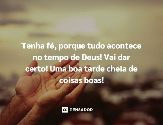 Tenha fé, porque tudo acontece no tempo de Deus! Vai dar certo! Uma boa tarde cheia de coisas boas!