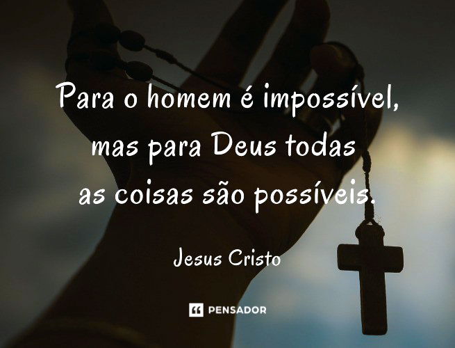 Se tu podes crer, tudo é possível ao Jesus Cristo - Pensador