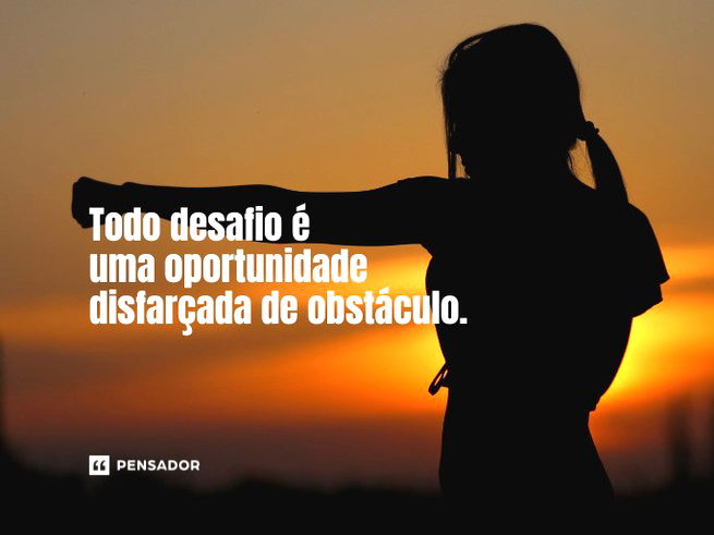 Todo desafio é uma oportunidade disfarçada de obstáculo. Abrace-o e descubra sua força!