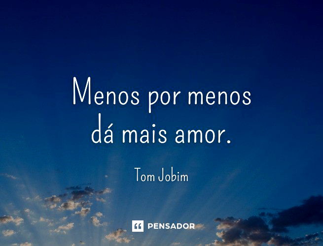 Menos por menos dá mais amor.