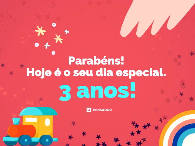 Parabéns!  Hoje é o seu dia especial.  3 anos!