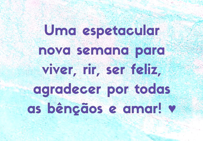 Uma espetacular nova semana para viver, rir, ser feliz, agradecer por todas as bênçãos e amar! ♥