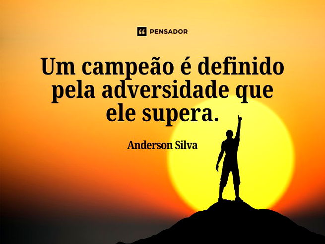 Um campeão é definido pela adversidade que ele supera.