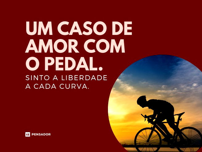 Um caso de amor com o pedal. Sinto a liberdade a cada curva.  